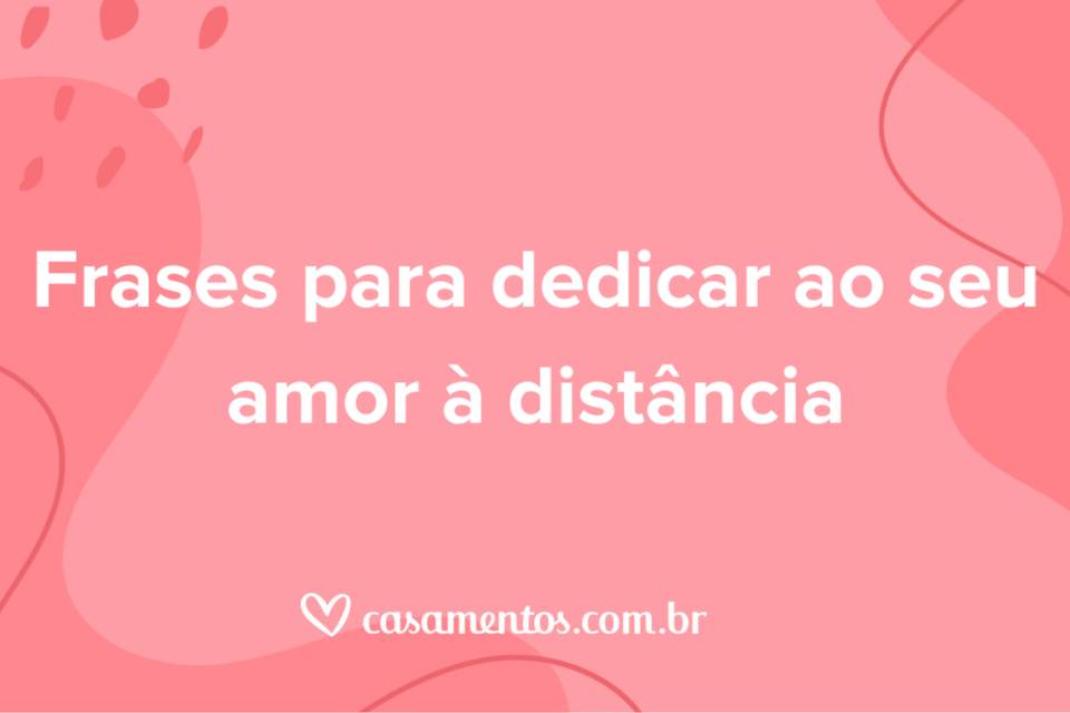 frases para dedicar ao seu amor à distância