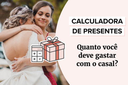 Calculadora de presentes de Casamentos.com.br: descubra quanto investir como convidado!