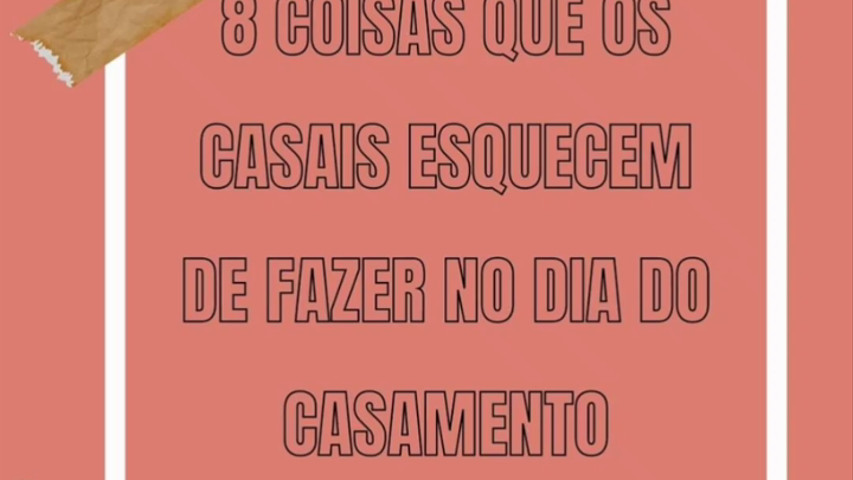 8 coisas que os noivos esquecem no dia do casamento 