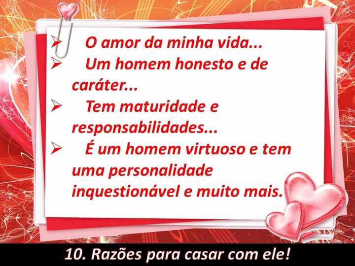 10) Liste os motivos para casar com ele