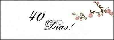 40 dias para o meu casamento! - 2
