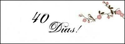 40 dias para o meu casamento! - 2
