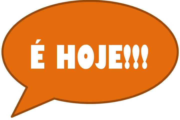 é hoje! 