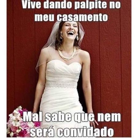 Vou casar ....mas nao vou te convidar kkkkk - 1