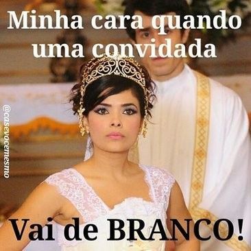 Eu nunca irei permitir nenhuma convidado de vestido branco. É meu dia!!! 