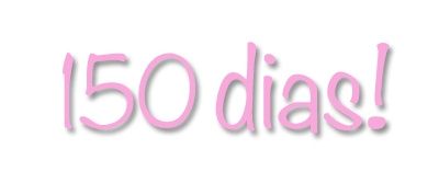 150 Days  \o/