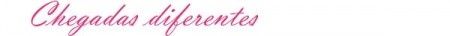 chegada diferente