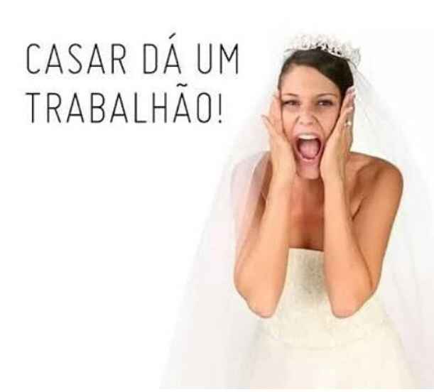 Casar dá um trabalhão !!! - 1