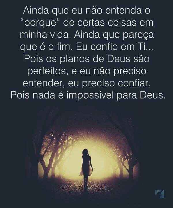 O segredo para a realização de um sonho,  É simplesmente confiar em um deus que não perde batalhas. 