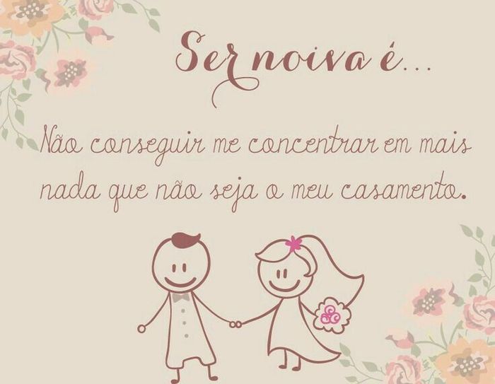 Sinceramente,ser noiva é .............. - 1
