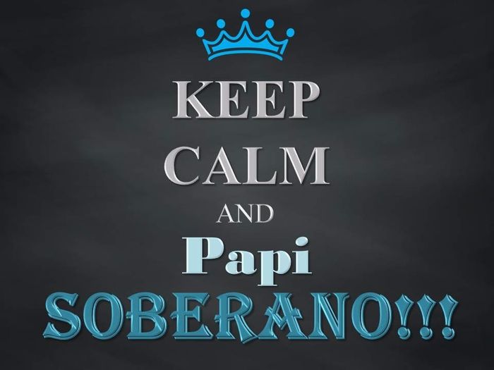 keep calm papi soberano