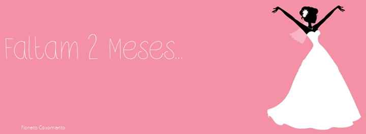 faltam 2 meses