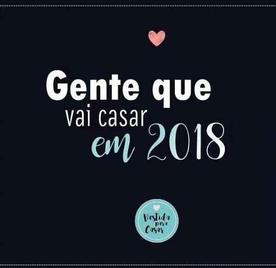 para os/as que se casam esse ano: Chegooou 2018!!!