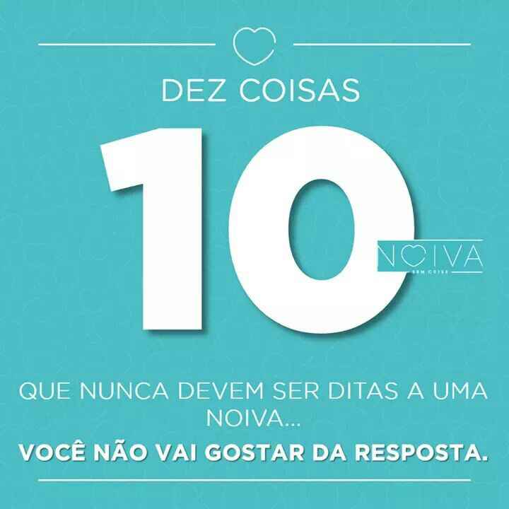 Dez coisas que nunca devem ser ditas a uma noiva . - 1