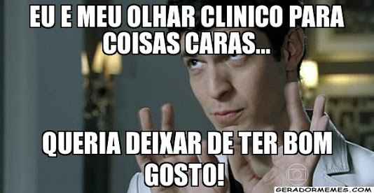Só gosto de coisas caras... - 1
