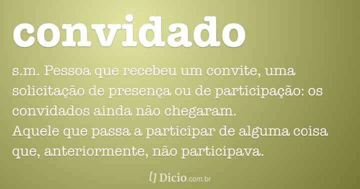 De acordo com o dicionário Convidado é: