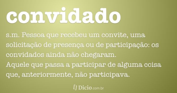 De acordo com o dicionário Convidado é: