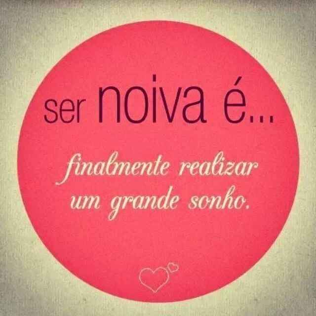Acho que a melhor parte de ser noiva é isso né: Saber que iremos realizar um grande e lindo sonho, q