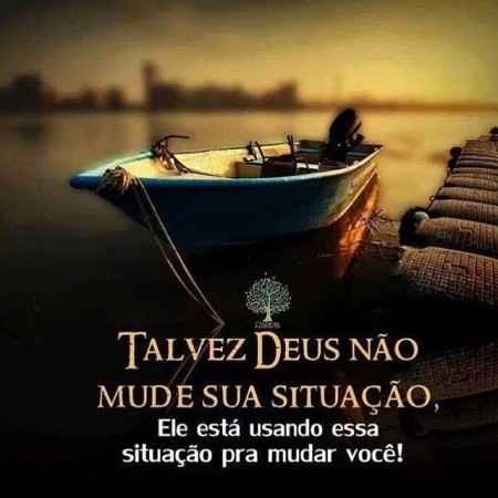 Talvez Deus não mude a sua situação....