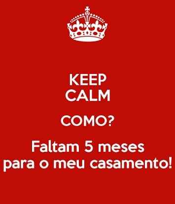 Keep calm como??? faltam 5 mesessssssss - 9