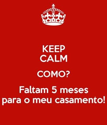 Keep calm como??? faltam 5 mesessssssss - 9