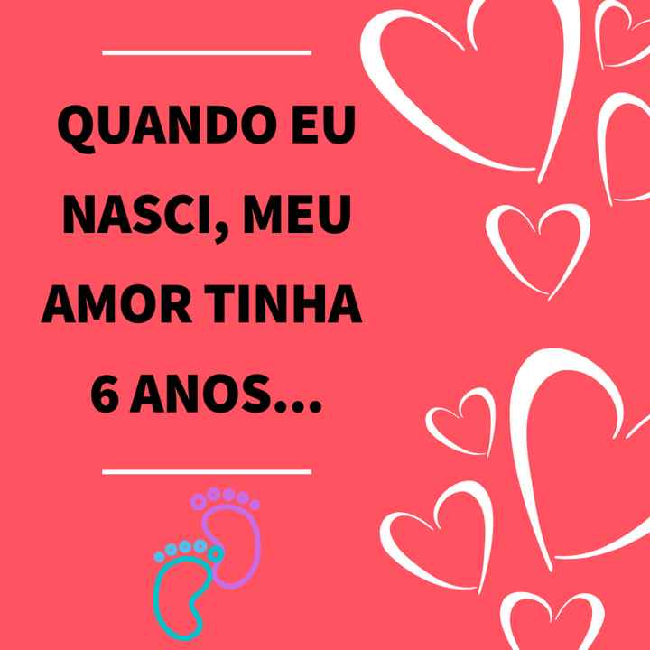 Quando eu nasci, meu amor tinha...? 👼 - 1