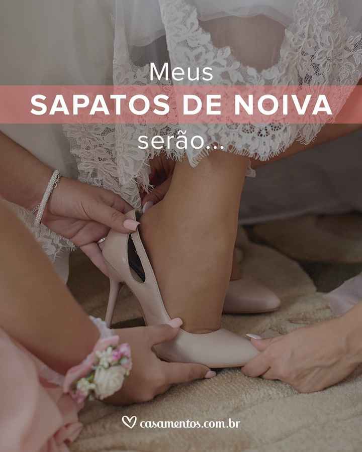 Meus sapatos de noiva serão... complete a frase! - 1