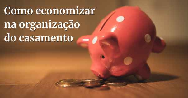 Como economizar na organização do casamento - 1