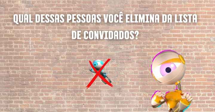 O paredão: qual dessas pessoas você elimina da lista de convidados? 👀 - 1