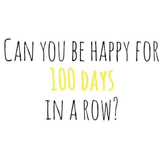 você pode ser feliz por 100 dias seguidos??