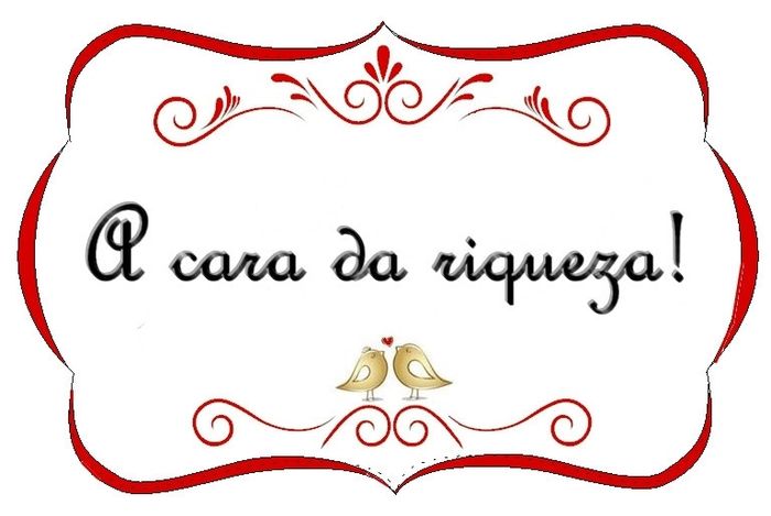 A cara da riqueza!