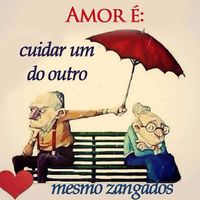 Amor é... cuidar um do outro mesmo zangados. sz