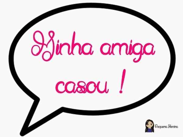minha amiga casou