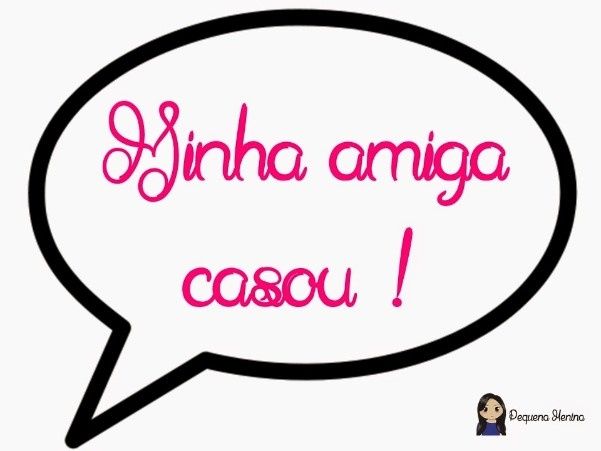 minha amiga casou