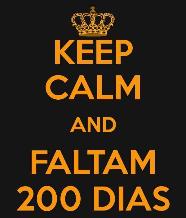 Ai meu Deus!!! Faltam 200 dias!!!