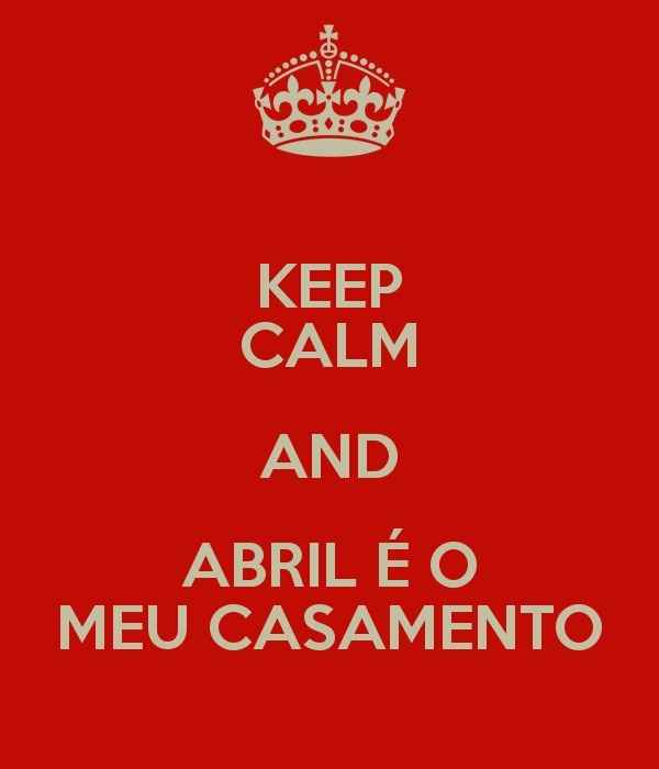 keep calm and abril é o meu casamento