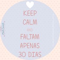 keep calm and faltam apenas 30 dias