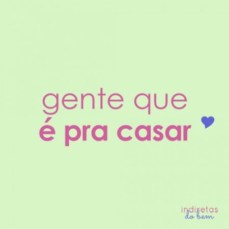 gente que é pra casar :)