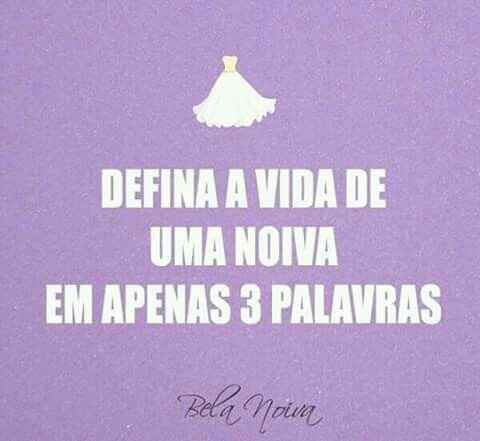 Defina a vida de uma noiva em apenas 3 palavras! - 1