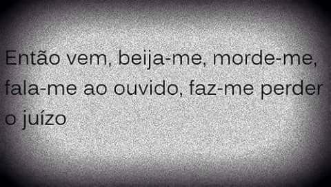 Me faz perder o juízo!