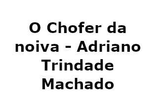 O Chofer da noiva - Adriano Trindade Machado